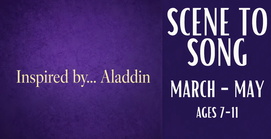 Scene to Song Aladdin, March through May, ages 7 to 11