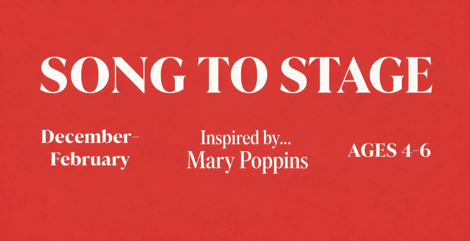Song to Stage Mary Poppins, December through February, ages 4 to 6