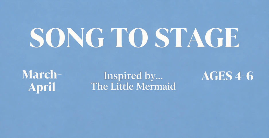 Song to Stage The Little Mermaid, March through April, ages 4 to 6